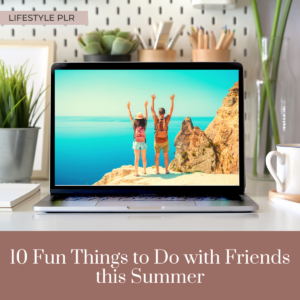 10 Fun Things to Do with Friends this Summer